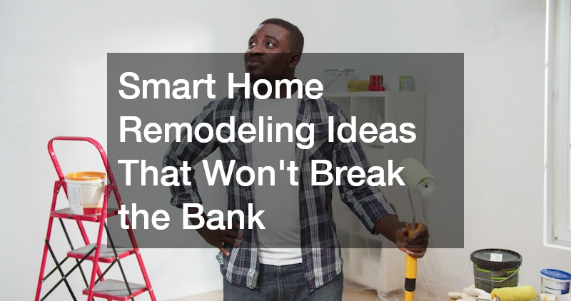 Smart Home Remodeling Ideas That Wont Break the Bank