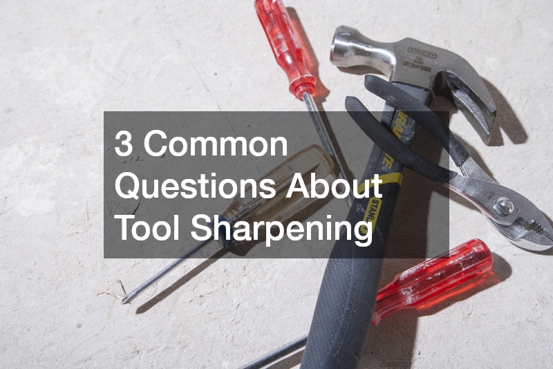 3 Common Questions About Tool Sharpening